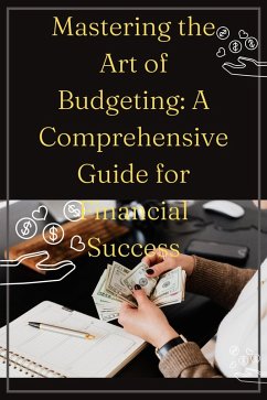Cover Mastering the Art of Budgeting: A Comprehensive Guide for Financial Success (eBook, ePUB)