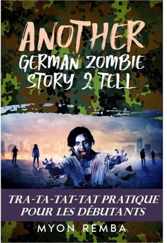 Tra-Ta-Tat-Tat Pratique Pour Les Débutants. AGZS2T #3 (FR_Another German Zombie Story 2 Tell, #3) (eBook, ePUB) - Remba, Myon