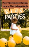 Ultimate Guide: How to Plan Unforgettable Kids Parties (eBook, ePUB)