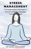 Stress Management: 35 Transformative Techniques to Prevent and Reduce Everyday Stress in Your Life (eBook, ePUB)