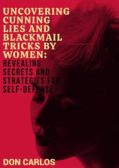 Cover Uncovering Cunning Lies and Blackmail Tricks by Women: Revealing Secrets and Strategies for Self-Defense (eBook, ePUB)