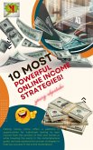 10 Most Powerful Online Income Strategies! (eBook, ePUB)