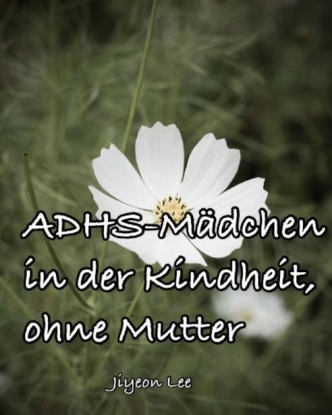 ADHS-Mädchen in der Kindheit, ohne Mutter (eBook, ePUB) ADHS-Mädchen in der Kindheit, ohne Mutter (eBook, ePUB)