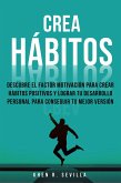 Crea Hábitos: Descubre El Factor Motivación Para Crear Hábitos Positivos Y Lograr Tu Desarrollo Personal Para Conseguir Tu Mejor Versión (eBook, ePUB)