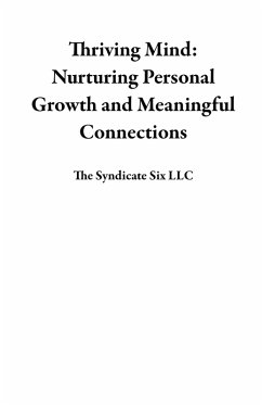 Thriving Mind: Nurturing Personal Growth and Meaningful Connections (eBook, ePUB) - Llc, The Syndicate Six