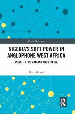 Nigeria's Soft Power in Anglophone West Africa (eBook, PDF) - Abowei, Fidel