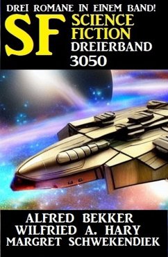 Science Fiction Dreierband 3050 (eBook, ePUB) - Bekker, Alfred; Hary, Wilfried A.; Schwekendiek, Margret