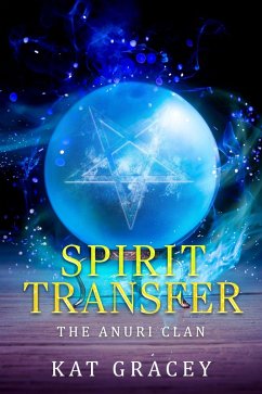 Spirit Transfer (The Anuri Clan Series, #1) (eBook, ePUB) - Gracey, Kat