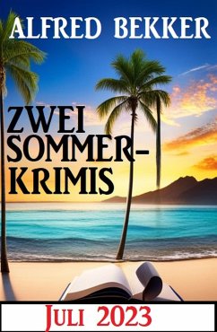 Zwei Sommerkrimis Juli 2023 (eBook, ePUB) - Bekker, Alfred