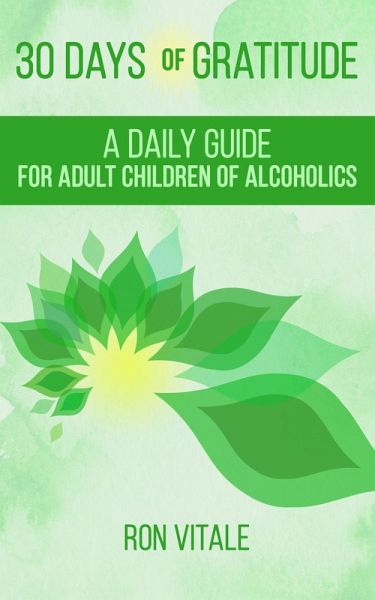 30 Days of Gratitude: A Daily Guide for Adult Children of Alcoholics (eBook, ePUB) 30 Days of Gratitude: A Daily Guide for Adult Children of Alcoholics (eBook, ePUB)