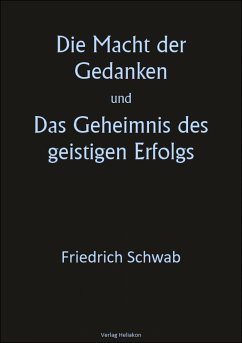 Die Macht der Gedanken und Das Geheimnis des geistigen Erfolgs (eBook, ePUB) - Schwab, Friedrich