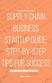 Supply Chain Business Startup Guide: Step-by-Step Tips for Success (eBook, ePUB)
