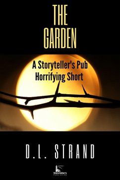 The Garden - A Storyteller's Pub Horrifying Short (Storyteller's Pub Horrifying Shorts, #3) (eBook, ePUB) - Strand, D. L.
