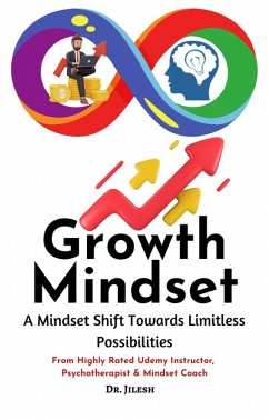 Growth Mindset: A Mindset Shift Towards Limitless Possibilities (Self Help) (eBook, ePUB) - Jilesh