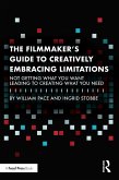 The Filmmaker's Guide to Creatively Embracing Limitations (eBook, ePUB)