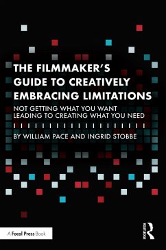 The Filmmaker's Guide to Creatively Embracing Limitations (eBook, ePUB) - Pace, William R.; Stobbe, Ingrid