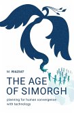 The Age of Simorgh: Planning for Human Convergence with Technology (eBook, ePUB)