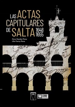 Las Actas Capitulares de Salta 1648 1655 (eBook, ePUB) - Pérez, Dora Haydeé; Pérez, Lilia Fanny