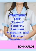 Comprehensive Guide: Types of Cancers, Common Symptoms, and Effective Treatments (eBook, ePUB)