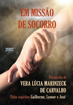Em Missão de Socorro (eBook, ePUB) - Carvalho, Vera Lucia Marinzeck de; Leonor; José; Guilherme