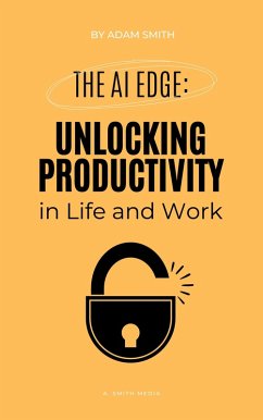 The AI Edge: Unlocking Increased Productivity in Life and Work (AI in the Workplace) (eBook, ePUB) - Smith, Adam