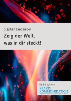 Praxis Kommunikation: Zeig der Welt, was in dir steckt! (eBook, ePUB) - Landsiedel, Stephan