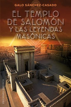 El Templo de Salomón y las leyendas masónicas (eBook, ePUB) - SÁNCHEZ-CASADO, GALO