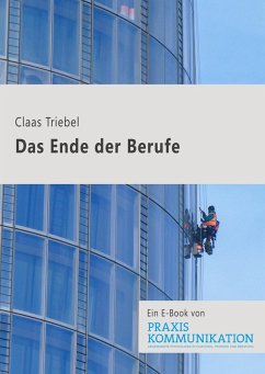 Praxis Kommunikation: Das Ende der Berufe (eBook, ePUB) - Triebel, Claas