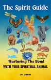 The Spirit Guide: Nurturing the Bond with your Spiritual Animal (Religion and Spirituality) (eBook, ePUB)