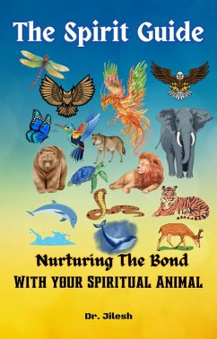 The Spirit Guide: Nurturing the Bond with your Spiritual Animal (Religion and Spirituality) (eBook, ePUB) - Jilesh