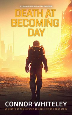 Death At Becoming Day: An Agents Of The Emperor Science Fiction Short Story (Agents of The Emperor Science Fiction Stories) (eBook, ePUB) - Whiteley, Connor