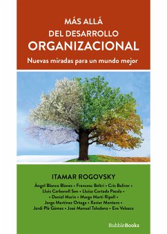 Más allá del desarrollo organizacional (eBook, ePUB) - Rogovsky, Itamar; Blanes, Ángel Blanco; Beltri, Francesc; Bolívar, Cris; Sen, Lluís Carbonell; Pasola, Lluïsa Cortada; Marín, Daniel; Ripoll, Marga Martí; Ortega, Jorge Martínez; Montero, Xavier; Gómez, Jordi Plà; Toledano, José Manuel; Velasco, Eva