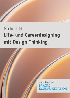 Praxis Kommunikation: Life- und Careerdesigning mit Design Thinking (eBook, ePUB) - Nohl, Martina