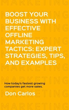 Boost Your Business with Effective Offline Marketing Tactics: Expert Strategies, Tips, and Examples (eBook, ePUB) - Carlos, Don