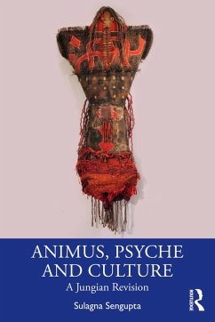 Animus, Psyche and Culture (eBook, PDF) - Sengupta, Sulagna
