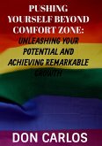 Pushing Yourself Beyond Comfort Zone: Unleashing Your Potential and Achieving Remarkable Growth (eBook, ePUB)