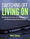 Switching Off, Living On Breaking Free from the Digital Matrix and Embracing the Real World (eBook, ePUB)