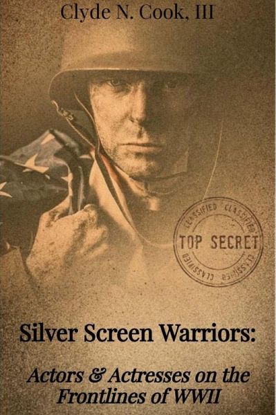 Silver Screen Warriors: Actors & Actresses on the Frontlines of WWII (eBook, ePUB)