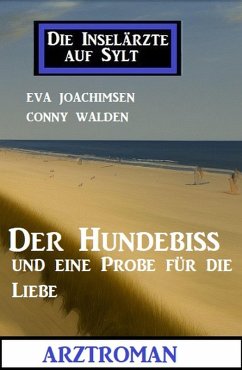 Der Hundebiss und eine Probe für die Liebe: Die Inselärzte auf Sylt: Arztroman (eBook, ePUB) - Joachimsen, Eva; Walden, Conny