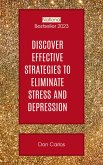 Discover Effective Strategies to Eliminate Stress and Depression: Your Ultimate Guide to Overcoming Mental Health Challenges (eBook, ePUB)