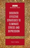 Discover Effective Strategies to Eliminate Stress and Depression: Your Ultimate Guide to Overcoming Mental Health Challenges (eBook, ePUB) Discover Effective Strategies to Eliminate Stress and Depression: Your Ultimate Guide to Overcoming Mental Health Challenges (eBook, ePUB)