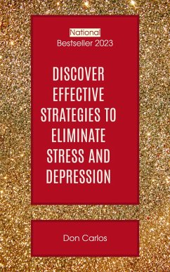 Discover Effective Strategies to Eliminate Stress and Depression: Your Ultimate Guide to Overcoming Mental Health Challenges (eBook, ePUB) - Carlos, Don