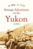 A Mile of Gold Strange Adventures on the Yukon (1898) (eBook, ePUB)