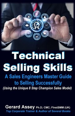 Technical Selling Skills: A Sales Engineers Master Guide to Selling Successfully (eBook, ePUB) - Assey, Gerard