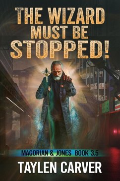 The Wizard Must Be Stopped! (Magorian & Jones, #3.5) (eBook, ePUB) - Carver, Taylen