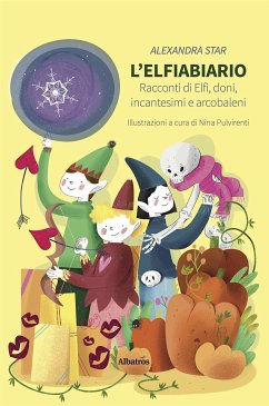 L’Elfiabiario. Racconti di Elfi, doni, incantesimi e arcobaleni (eBook, ePUB) - Star, Alexandra