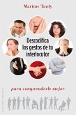 Descodifica los gestos de tu interlocutor para comprenderle mejor (eBook, ePUB)