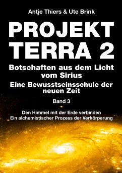 PROJEKT TERRA 2 - Botschaften aus dem Licht vom Sirius - Eine Bewusstseinsschule der neuen Zeit. Band 3 (eBook, ePUB) - Thiers, Antje