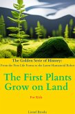 The First Plants Grow on Land (The Golden Serie of History: From the First Life Forms to the Latest Humanoid Robot, #3) (eBook, ePUB)