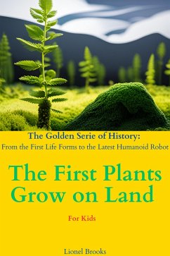Cover The First Plants Grow on Land (The Golden Serie of History: From the First Life Forms to the Latest Humanoid Robot, #3) (eBook, ePUB)